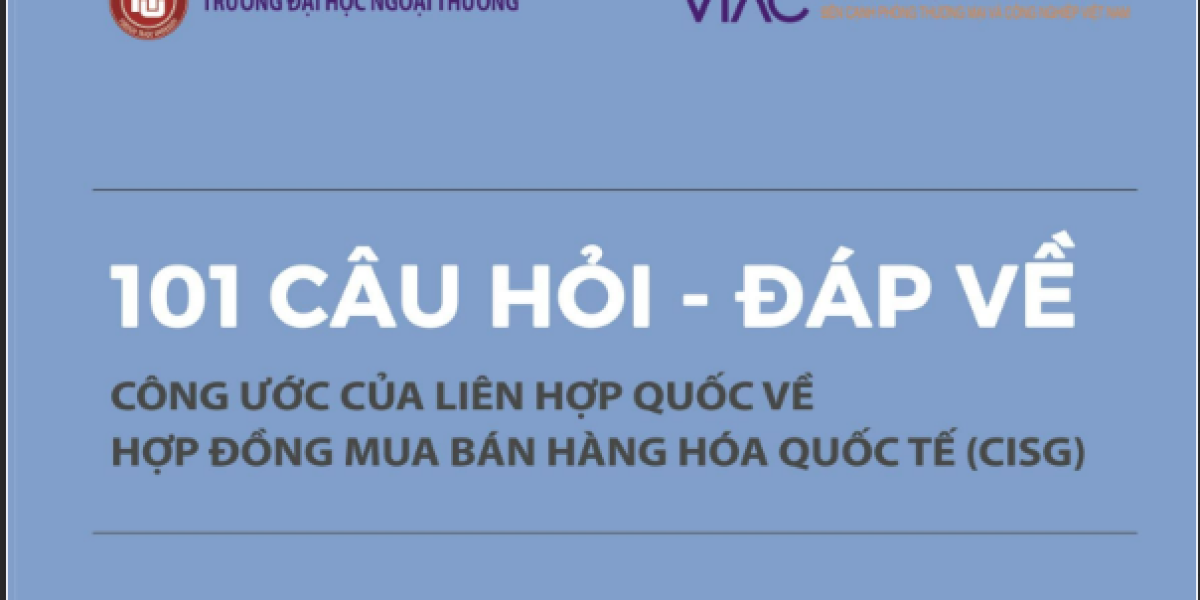 101 Câu hỏi đáp về Công ước của liên hợp quốc về Hợp đồng mua bán hàng hóa quốc tế (CISG)