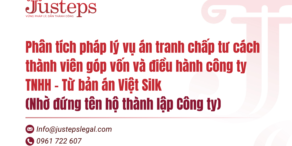 Phân tích pháp lý vụ án tranh chấp tư cách thành viên góp vốn và điều hành công ty TNHH – Từ bản án Việt Silk (Nhờ đứng tên hộ thành lập Công ty)