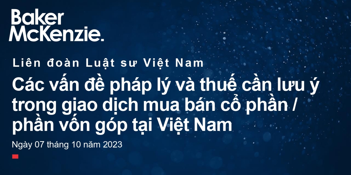 Các vấn đề pháp lý và thuế cần lưu ý trong giao dịch mua bán cổ phần/phần vốn góp - Baker Mckenzie