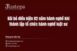 Bãi bỏ điều kiện 02 năm hành nghề khi thành lập tổ chức hành nghề luật sư