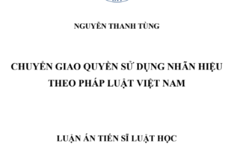 Chuyển giao quyền sử dụng nhãn hiệu theo pháp luật Việt Nam - Nguyễn Thanh Tùng, Luận án tiến sĩ Luật học