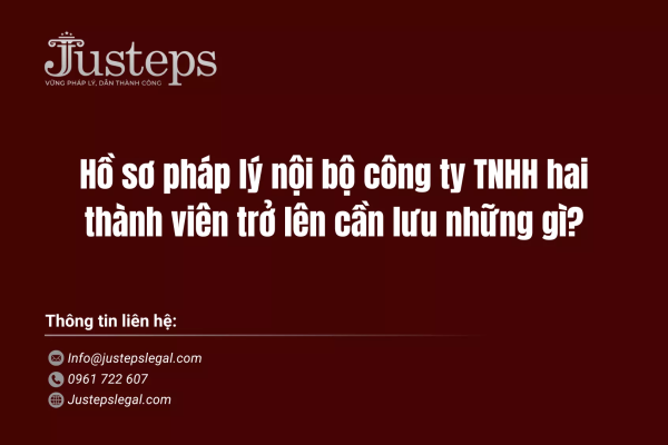 Hồ sơ pháp lý nội bộ công ty TNHH hai thành viên trở lên cần lưu những gì?