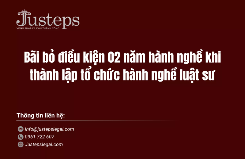 Bãi bỏ điều kiện 02 năm hành nghề khi thành lập tổ chức hành nghề luật sư