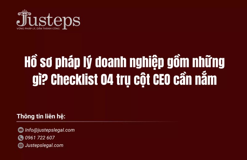 Hồ sơ pháp lý doanh nghiệp gồm những gì? Checklist 04 trụ cột CEO cần nắm